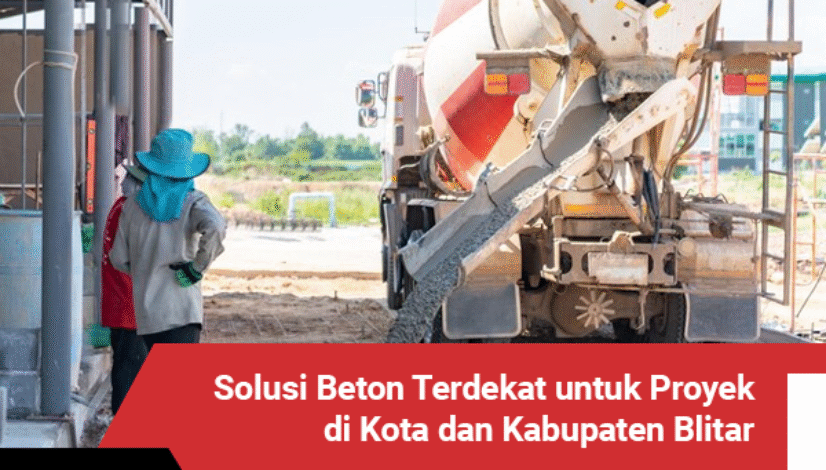 blog Solusi Beton Terdekat untuk Proyek di Kota dan Kabupaten Blitar
